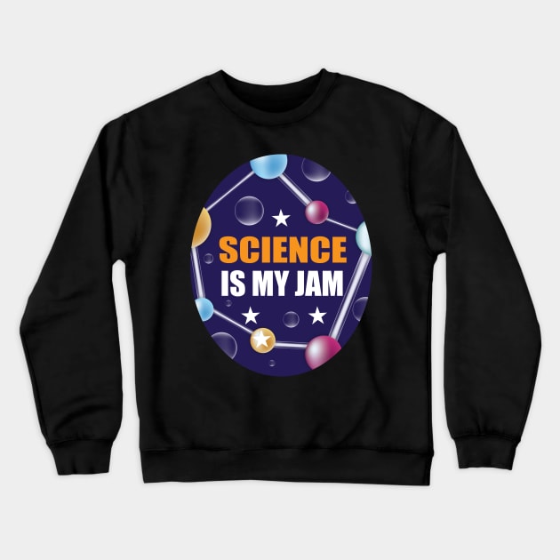 Science is my Jam Design for Science Lover Students and Teachers Crewneck Sweatshirt by ArtoBagsPlus